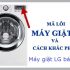 Máy Giặt LG Báo Lỗi UE Là Bị Sao ? Cách sửa nhanh không cần thợ