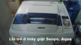 Máy giặt Sanyo, AQua báo U4 là bị sao ? Nguyên nhân và cách sửa nhanh